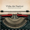 VIDA DE PASTOR, MEMÓRIAS  (II Edição)